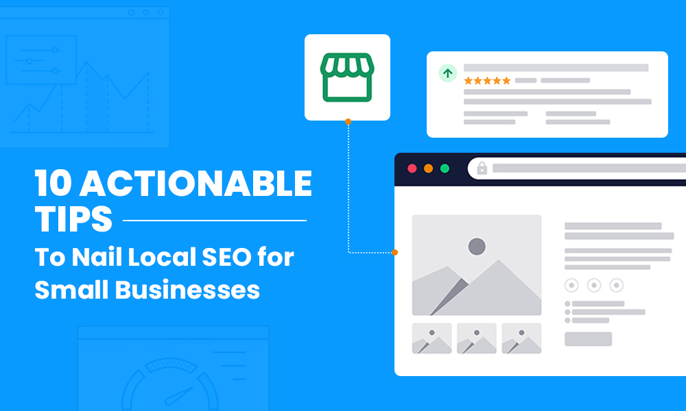 10 Actionable Tips To Nail Local SEO for Small Businesses