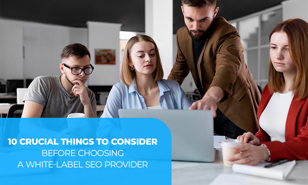 10 Things To Consider Before Choosing A White-Label SEO