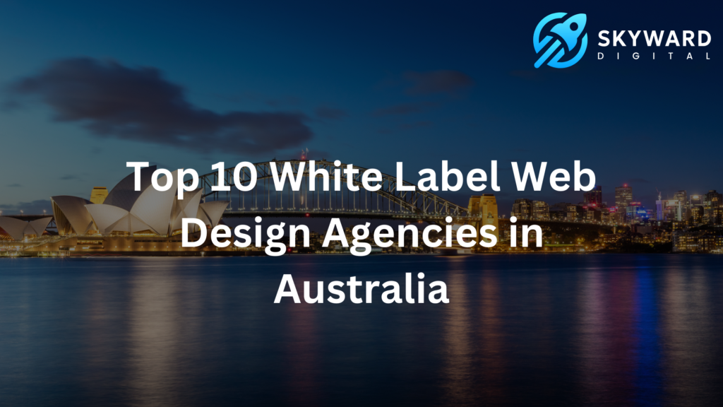 Top 10 White Label Web Design Agencies in Australia