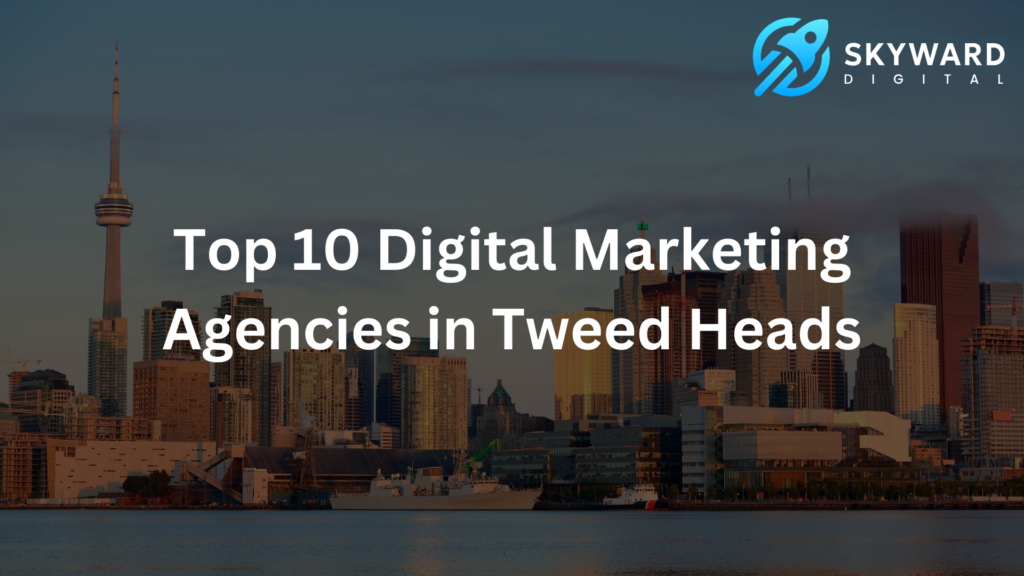 Top 10 Digital Marketing Agencies in Tweed Heads